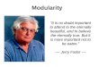 Modularity It is no doubt important to attend to the eternally beautiful, and to believe the eternally true. But it is more important not to be eaten