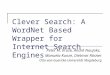 Clever Search: A WordNet Based Wrapper for Internet Search Engines Peter M. Kruse, André Naujoks, Manuela Kunze, Dietmar Rösner Otto-von-Guericke-Universität