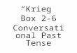 Krieg Box 2-6 Conversation al Past Tense. 1.Put into conversation al past tense 2.Translate