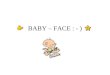 BABY – FACE : - )