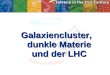 Galaxiencluster, dunkle Materie und der LHC. Dunkle Materie August 2006: NASA Finds Direct Proof of Dark Matter 