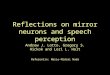 Reflections on mirror neurons and speech perception Andrew J. Lotto, Gregory S. Hickok and Lori L. Holt Referentin: Marie-Midori Noda