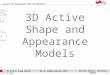 ICG – Institut für Maschinelles Sehen und Darstellen Professor Horst Cerjak, 19.12.2005 1 3D Active Shape Models Ma-GL Sommersemester 2007 Ma GL Bettina