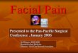 Facial Pain Lecture to Pan Pacific Surgical Congress January 15, 2006, Honolulu, Hawaii