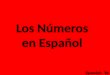 Los Números en Español Spanish4Teachers.org. Los números 0-15 0 cero 1 uno7 siete 13 trece 2 dos 8 ocho 14 catorce 3 tres9 nueve 15 quince 4 cuatro 10