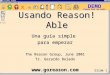 DEMO Slide 1 Press Esc to exit Usando Reason!Able Una guía simple para empezar The Reason Group, June 2001 Tr. Gerardo Bolado 