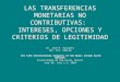LAS TRANSFERENCIAS MONETARIAS NO CONTRIBUTIVAS: INTERESES, OPCIONES Y CRITERIOS DE LEGITIMIDAD Dr. José M. Busquets ICP. FCS. UDELAR The 13th International