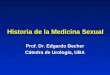 Historia de la Medicina Sexual Prof. Dr. Edgardo Becher Cátedra de Urología, UBA