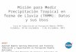 Misión para Medir Precipitación Tropical en forma de Lluvia (TRMM): Datos y sus Usos Curso de Capacitación en Percepción Remota ( NASA) Colombia, 28 de