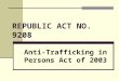 REPUBLIC ACT NO. 9208 (Anti-Trafficking in Persons Act of 2003).ppt