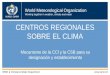 World Meteorological Organization Working together in weather, climate and water WMO OMM WMO Climate & Water Department  CENTROS REGIONALES