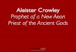 Aleister Crowley - Prophet of a New Aeon - Priest of the Ancient Gods