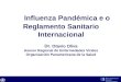 Text Pan American Health Organization Influenza Pandémica e o Reglamento Sanitario Internacional Dr. Otavio Oliva Asesor Regional de Enfermedades Virales