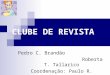 CLUBE DE REVISTA Pedro C. Brandão Roberta T. Tallarico Coordenação: Paulo R. Margotto Escola Superior de Ciências da Saúde 
