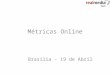 Métricas Online Brasília - 19 de Abril. Esta semana a terra tremeu… Publishing 2.0 Google Acquired DoubleClick To Create A People-Driven Advertising Platform