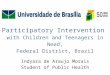 Participatory Intervention with Children and Teenagers in Need, Federal District, Brazil Indyara de Araujo Morais Student of Public Health