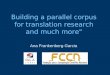 Building a parallel corpus for translation research and much more" Ana Frankenberg-Garcia