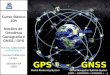 GPS - GNSS Global Positioning System Global Navigation Satellite System (GPS + GLONASS + GALILEO +...) Curso Básico 20h Noções de Geodésia Cartografia