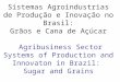Sistemas Agroindustrias de Produção e Inovação no Brasil: Grãos e Cana de Açúcar Agribusiness Sector Systems of Production and Innovaton in Brazil: Sugar