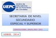 SECRETARIA DE NIVEL SECUNDARIO ESPECIAL Y SUPERIOR SECRETARIA DE NIVEL SECUNDARIO ESPECIAL Y SUPERIOR ABRIL 2014 CONVOCATORIA ANUAL 2014 –2015