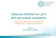 1 Madrid 26 Febrero 2013 Dr Giorgio Cometto Adviser to Executive Director GHWA Secretariat GHWA Secretariat Alianza Global en pro del personal sanitario