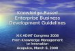 Knowledge-Based Enterprise Business Development Guidelines XIX ADIAT Congress 2008 From Knowledge Management to Innovation Acapulco, March 6, 2008 Jay