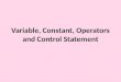 Variable, constant, operators and control statement