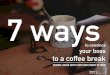 7 Ways to Convince Your Boss to a Coffee Break