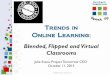 Trends in Online Learning: Blended, Flipped and Virtual Classrooms