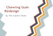 Chewing Gum Redesign