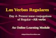1 Day 4- Present tense conjugations of Regular –AR verbs An Online Learning Module Adapted from PowerShow.com Los Verbos Regulares