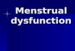 Menstrual dysfunction