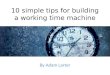 Build a time machine: 10 simple steps