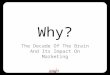 Why? The Decade of the Brain and Its Impact on Marketing