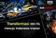 Transformasi KM ITS menuju Indonesia impian.pptx