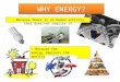 WHY ENERGY? - Because there is no human activity that does not require it - Because the energy improves the quality of life