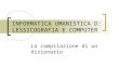 INFORMATICA UMANISTICA D: LESSICOGRAFIA E COMPUTER La compilazione di un dizionario