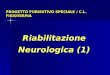 Riabilitazione Neurologica (1) PROGETTO FORMATIVO SPECIALE / C.L. FISIOTERPIA