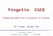 1 Leonardo Merola Riunione di gr. I NAPOLI - 18/12/2002 Progetto EGEE Enabling GRID for E-Science in Europe (6° Progr. Quadro UE)