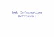 Web Information Retrieval. Il World Wide Web Sviluppato da Tim Berners-Lee nel1990 al CERN per organizzare documenti di ricerca disponibili su Internet