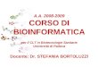 A.A. 2008-2009 CORSO DI BIOINFORMATICA per il CLT in Biotecnologie Sanitarie Università di Padova Docente: Dr. STEFANIA BORTOLUZZI