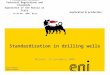 Www.eni.it Standardization in drilling wells Milano, 19 novembre 2009 Carlo Lanzetta Roberto Masoni V International Conference Technical Regulations and