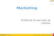 Marketing impresa e mercato Renato Fiocca Copyright © 2005 – The McGraw-Hill Companies srl Marketing Politiche di servizio al cliente