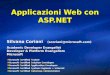Applicazioni Web con ASP.NET Silvano Coriani (scoriani@microsoft.com) Academic Developer Evangelist Developer & Platform Evangelism Microsoft Microsoft
