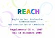 REACHREACHREACHREACH Regolamento CE n. 1907 del 18 dicembre 2006 “Registration, Evaluation, Authorisation and restriction of CHemicals”
