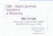 OJS - Open Journal Systems a Messina Seminario residenziale CIBER Amalfi 11-13 giugno 2008 Nunzio Femminò CAB Università di Messina nunzio@unime.it