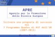 1 APRE Agenzia per la Promozione della Ricerca Europea Scrivere una proposta di successo nel 7 Programma Quadro di RST dell’UE (2007-2013) Martina Desole