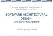 SOFTWARE ARCHITECTURAL DESIGN NEL METODO COMET Corso di Ingegneria del Software 2 Anno Accademico 2000 - 2001 Demergasso Daniela