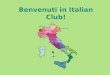 Benvenuti in Italian Club!. Who speaks Italian Language? More than 150 million people speak Italian language worldwide (about half are native speakers)