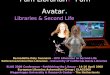 I am Librarian. I am Avatar: Second Life and Libraries